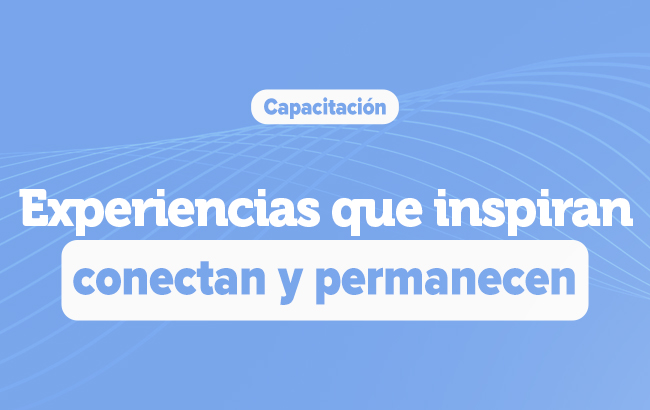 Experiencias que inspiran, conectan y permanecen