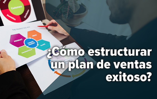 ¿Cómo estructurar un plan de ventas exitoso?